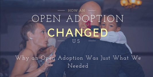 Why an Open Adoption Was Just What We Needed